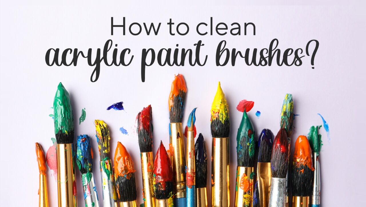 How to Clean Paint Brushes from Acrylic Paint: Easy & Quick Tips